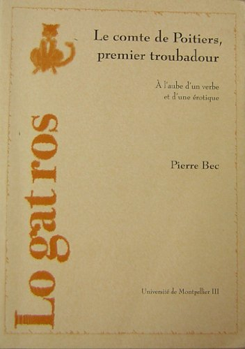 Le comte de Poitiers, premier troubadour : à l'aube d'un verbe et d'une érotique
