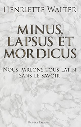 Minus, lapsus et mordicus : nous parlons tous latin sans le savoir