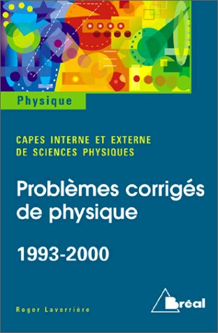 Capes de sciences physiques 1993-2000 : concours externe et concours interne : problèmes de physique