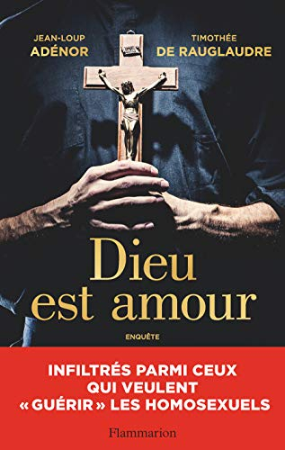 Dieu est amour : infiltrés parmi ceux qui veulent guérir les homosexuels : enquête