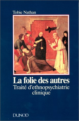 La folie des autres - Traite d'ethnopsychiatrie clinique: Traite d'ethnopsychiatrie clinique