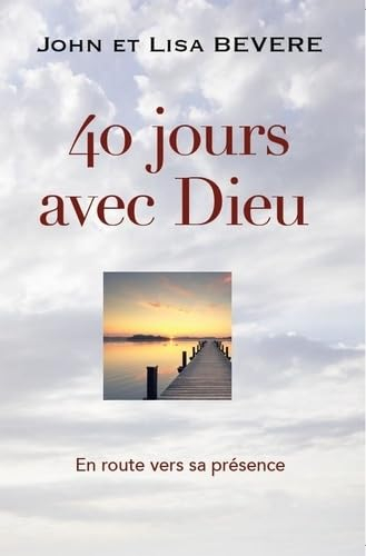 40 jours avec Dieu : en route vers sa présence