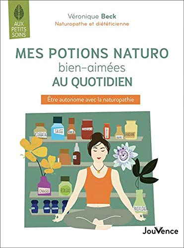 Mes potions naturo bien-aimées au quotidien : être autonome avec la naturopathie