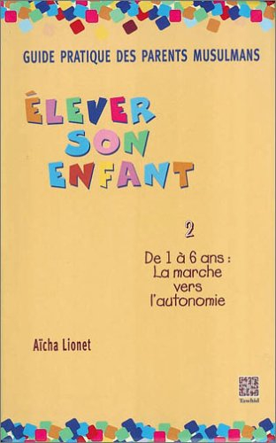 Elever son enfant. Vol. 2. De 1 à 6 ans : la marche vers l'autonomie