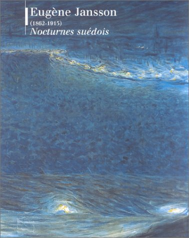 Eugène Jansson (1862-1915) Nocturnes suédois : exposition, Musée d'Orsay, Paris, 17 mai-22 août 1999