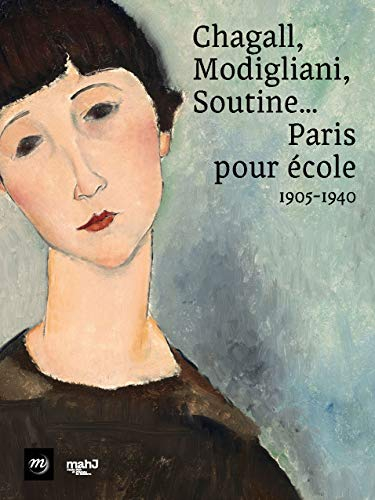 Chagall, Modigliani, Soutine... : Paris pour école, 1905-1940 : exposition, Paris, Musée d'art et d'