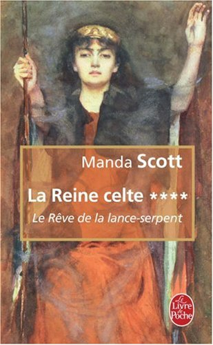 La reine celte. Vol. 4. Le rêve de la lance-serpent