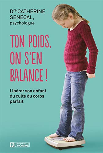 Ton poids, on s'en balance! : libérer son enfant du culte du corps parfait