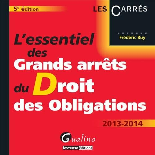 L'essentiel des grands arrêts du droit des obligations : 2013-2014