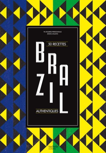 Brazil : 50 recettes authentiques