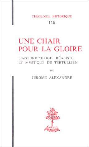 Une chaire pour la gloire : l'anthropologie réaliste et mystique de Tertullien