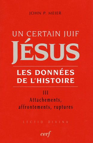 Jésus, un certain Juif : les données de l'histoire. Vol. 3. Attachements, affrontements, ruptures
