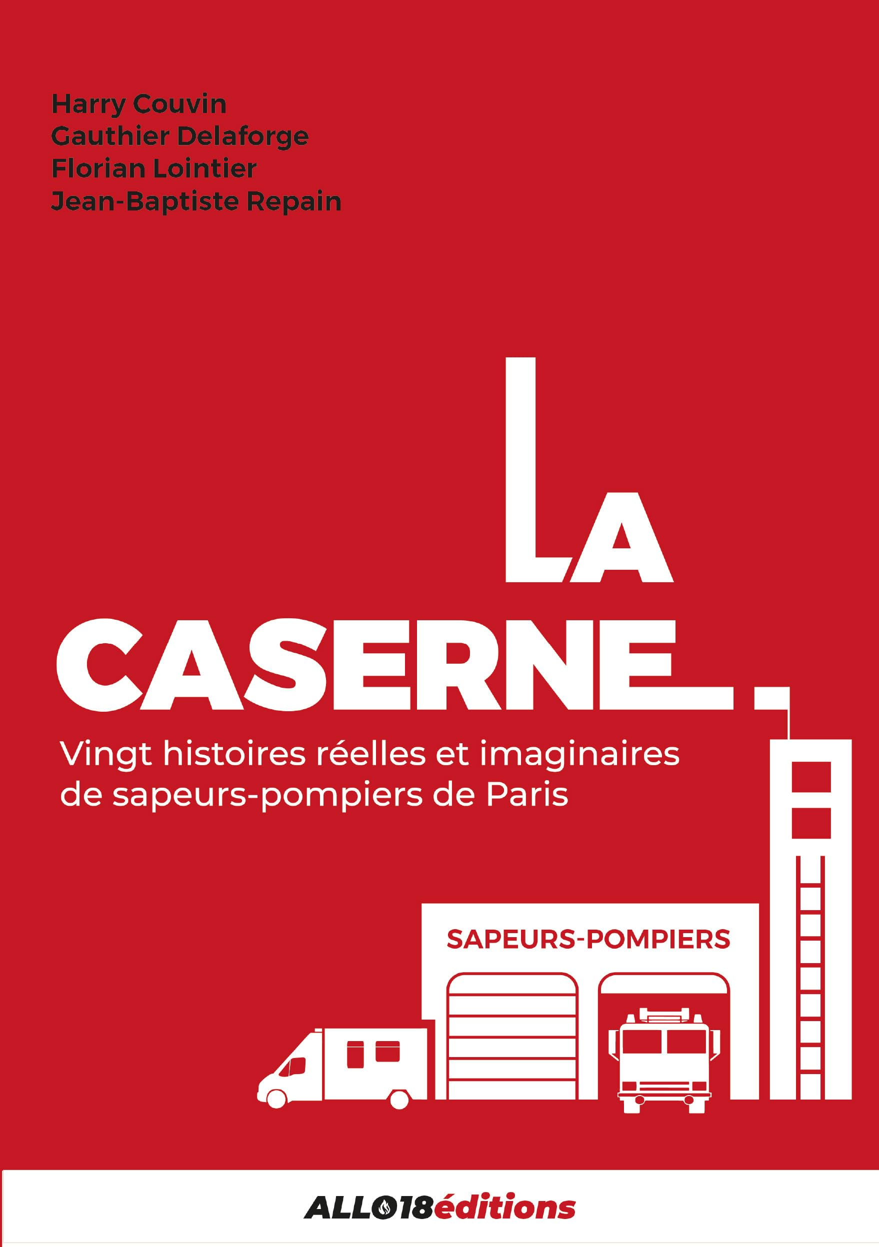 La caserne: 20 histoires réelles et imaginaires de sapeurs-pompiers de Paris