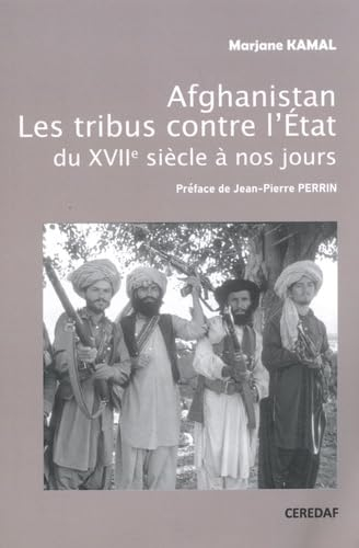 Afghanistan - Les tribus contre l'Etat du XVIIe siècle à nos jours