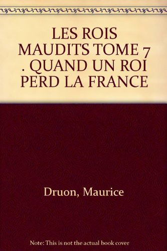 Les Rois maudits. Vol. 7. Quand un roi perd la France