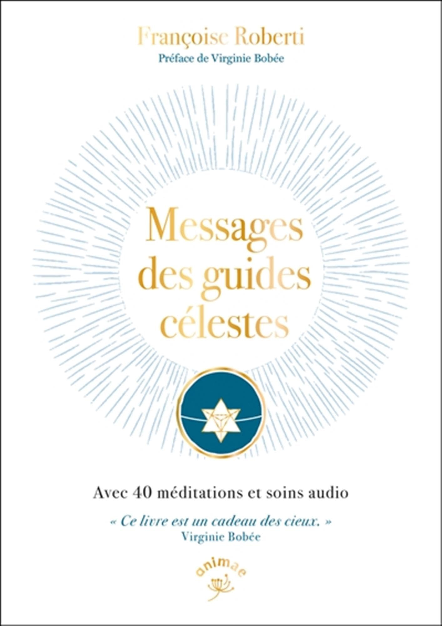 Messages des guides célestes : avec 40 méditations et soins audio