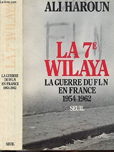 La 7e wilaya : la guerre du FLN en France, 1954-1962
