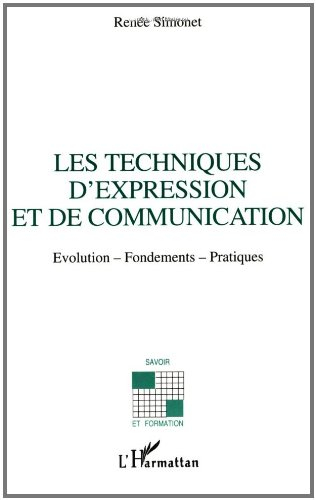 Les techniques d'expression et de communication : évolution, fondements, pratiques