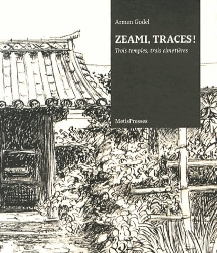 Zeami, traces ! : trois temples, trois cimetières : récit en hommage à Zeami et Zenchiku
