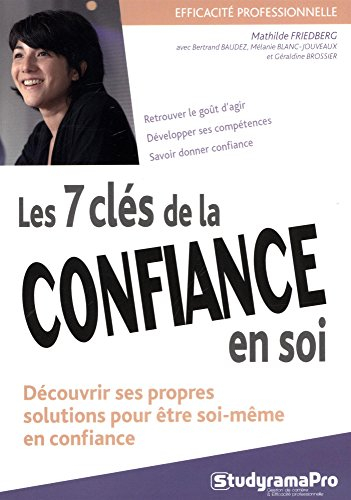 Les 7 clés de la confiance en soi : découvrir ses propres solutions pour être soi-même en confiance