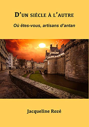 Le temps d'un siècle: Où êtes-vous, artisans d'antan