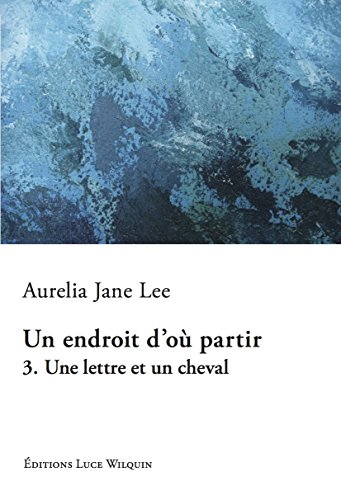 Un endroit d'où partir. Vol. 3. Une lettre et un cheval