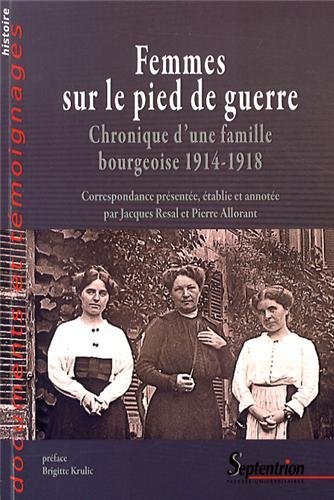 Femmes sur le pied de guerre : chronique d'une famille bourgeoise : 1914-1918