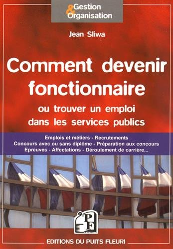 Comment devenir fonctionnaire ou trouver un emploi dans les services publics : emplois et métiers, r