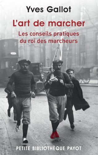 L'art de marcher : les conseils pratiques du roi des marcheurs. Souvenirs du célèbre marcheur Gallot