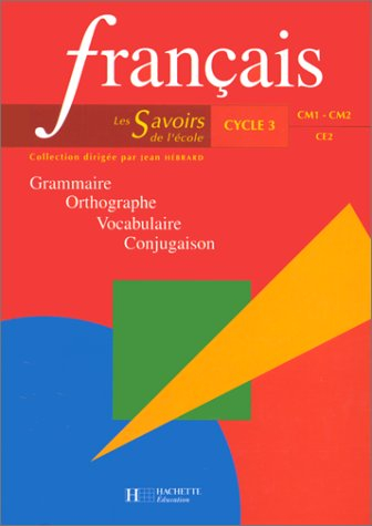 Français cycle 3, CE2, CM1, CM2 : grammaire, orthographe, vocabulaire, conjugaison