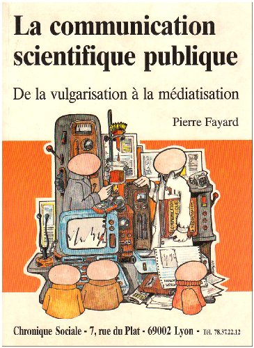 La Communication scientifique publique : de la vulgarisation à la médiatisation