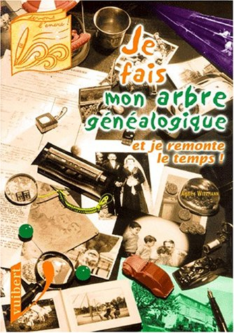 Je fais mon arbre généalogique : et je remonte le temps !