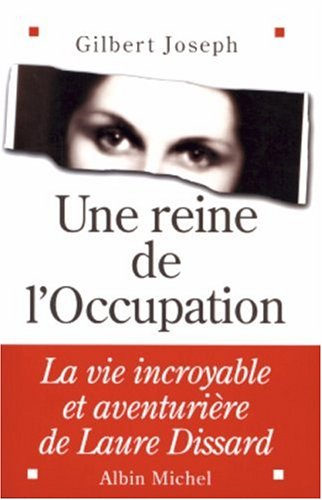 Une reine de l'Occupation : la vie incroyable et aventurière de Laure Dissard