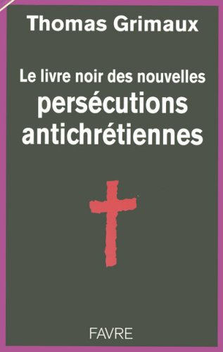 Le livre noir des nouvelles persécutions antichrétiennes