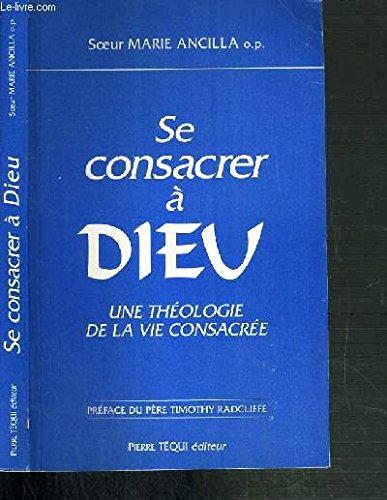 Se consacrer à Dieu : une théologie de la vie consacrée : l'enseignement du magistère depuis Vatican