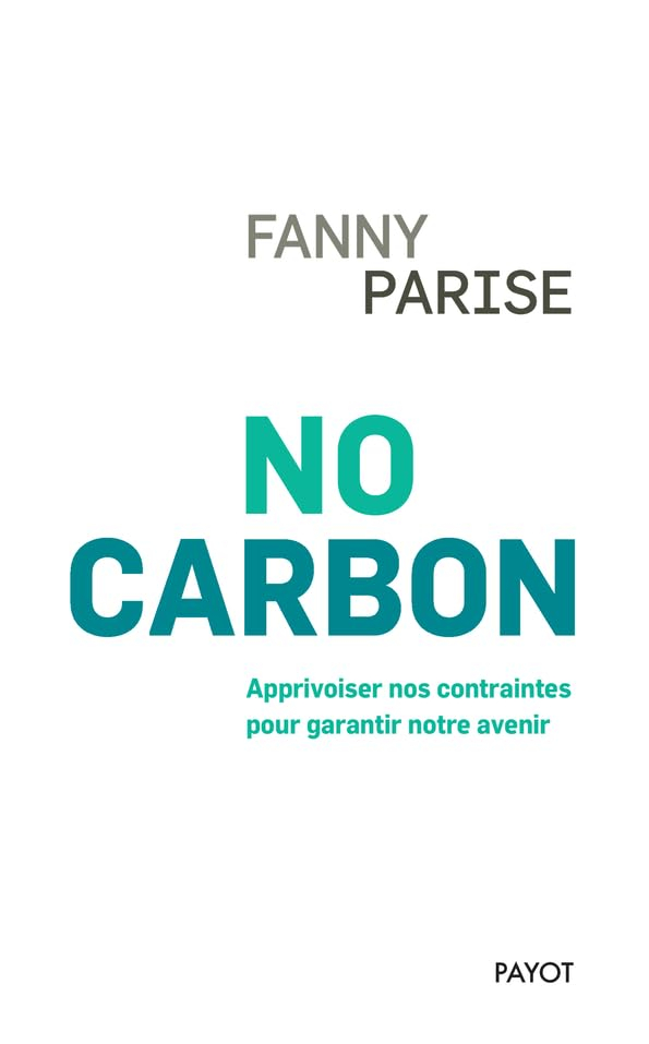 No carbon : apprivoiser nos contraintes pour garantir notre avenir : la révolution anthropologique q