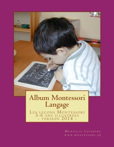 Album Montessori - Langage: Les leçons Montessori 3-6 ans illustrées et regroupées dans un album tou