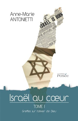 israël au cur - tome 1 greffes sur l'olivier de dieu