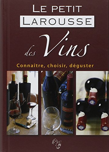 Le petit Larousse des vins : connaître, choisir, déguster