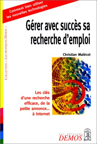 Gérer avec succès sa recherche d'emploi : les clés d'une recherche efficace, de la petite annonce à 