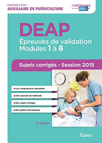 DEAP, diplôme d'Etat auxiliaire de puériculture : épreuves de validation, modules 1 à 8 : sujets cor