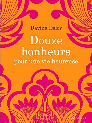 Douze bonheurs pour une vie heureuse