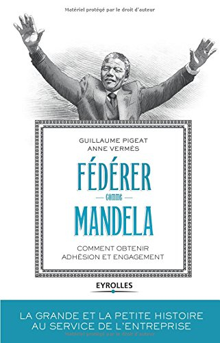 Fédérer comme Mandela : comment obtenir adhésion et engagement