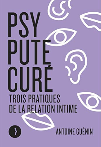 Psy, pute, curé : trois pratiques de la relation intime