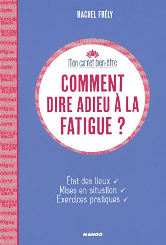 Comment dire adieu à la fatigue ? : état des lieux, mises en situation, exercices pratiques