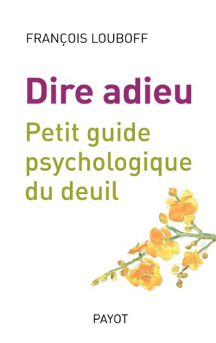 Dire adieu : petit guide psychologique du deuil