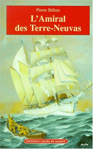 L'amiral des Terre-Neuvas : de Granville à Terre-Neuve, les misérables de la mer