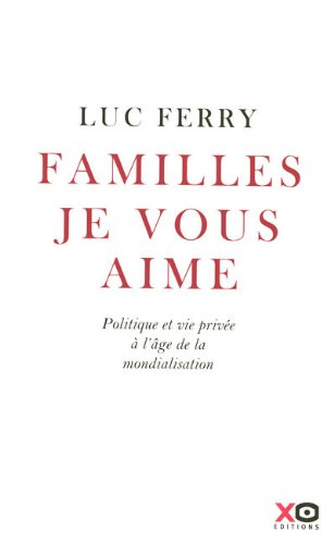 Familles, je vous aime : politique et vie privée à l'âge de la mondialisation : essai