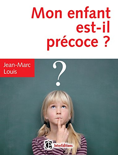 Mon enfant est-il précoce ? : comment aider et intégrer en famille et à l'école le surdoué ou l'inte