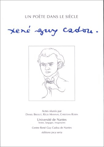 Un poète dans le siècle, René Guy Cadou : colloque des 12, 13, 14 novembre 1998